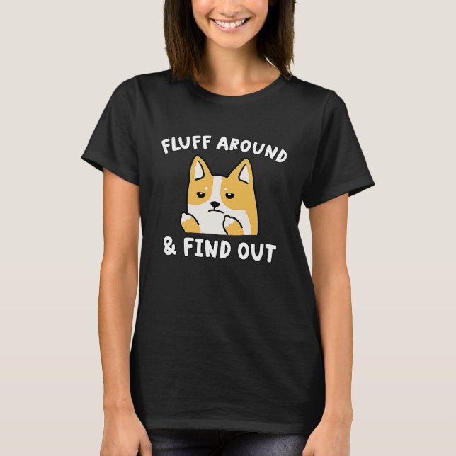 Camiseta Fluff Around And Find Out  Dog Sarcastic Humor (Anverso)