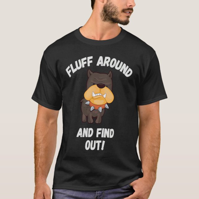 Camiseta Fluff Around And Find Out Sarcastic Dog Meme Crazy (Anverso)