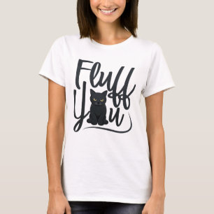 Camiseta Fluff You, Cat Humor