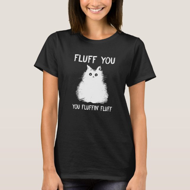 Camiseta Fluff You Fluffin Cat Kitten (Anverso)