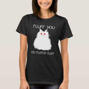 Camiseta Fluff You Fluffin Cat Kitten