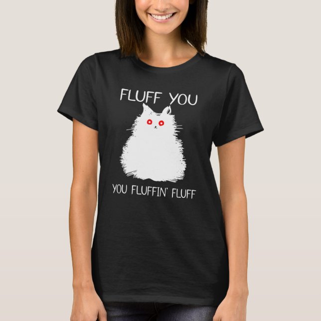 Camiseta Fluff You Fluffin Cat Kitten (Anverso)