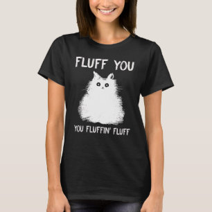 Camiseta Fluff You Fluffin Cat Kitten