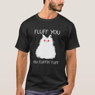 Camiseta Fluff You Fluffin Cat Kitten