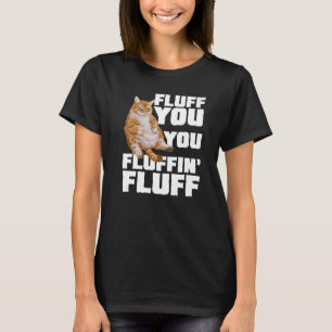 Camiseta Fluff You Fluffin Cat Propietario de Gatos