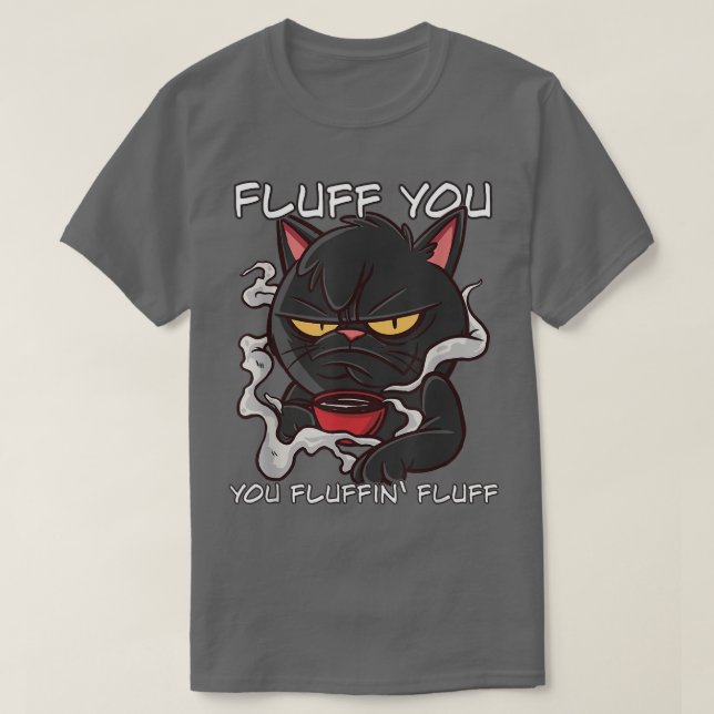 Camiseta Fluff You Fluffin Fluff Funny Cat  (Diseño del anverso)