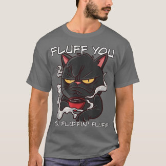 Camiseta Fluff You Fluffin Fluff Funny Cat 