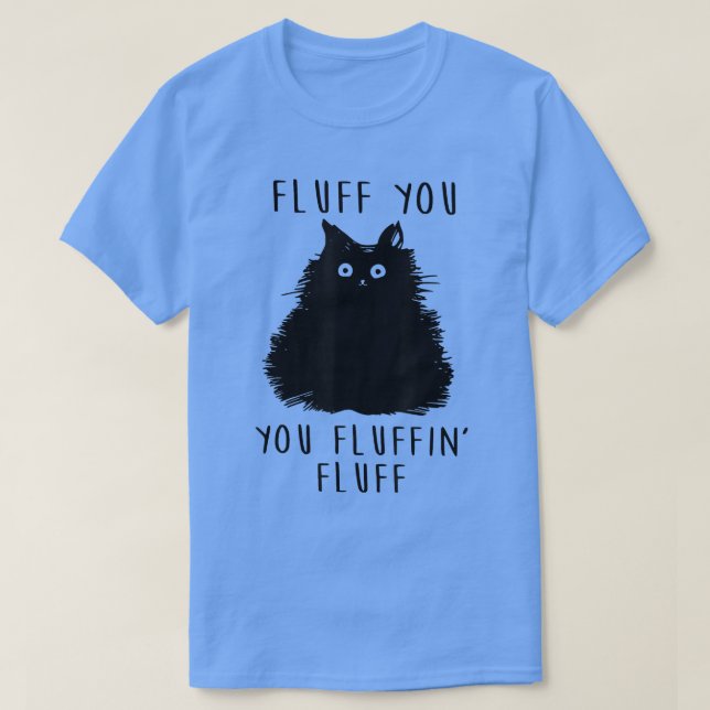 Camiseta Fluff You Fluffin' Fluff Funny Cat Lover (Diseño del anverso)