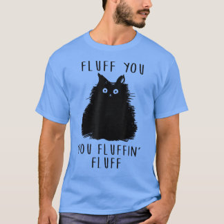 Camiseta Fluff You Fluffin' Fluff Funny Cat Lover