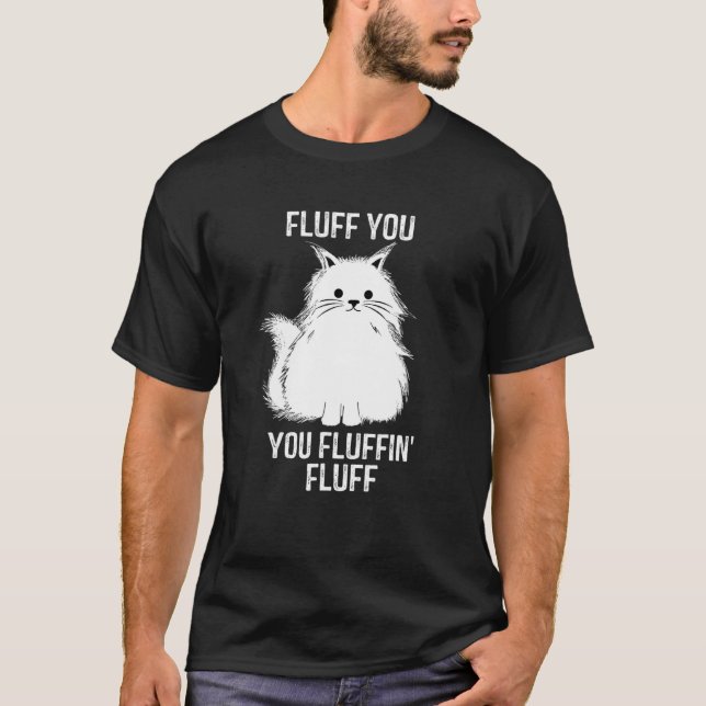 Camiseta Fluff You Fluffin Fluff Funny Cat Lover Kitte (Anverso)