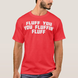 Camiseta Fluff You Fluffin' Fluff Funny Novedad Ironía