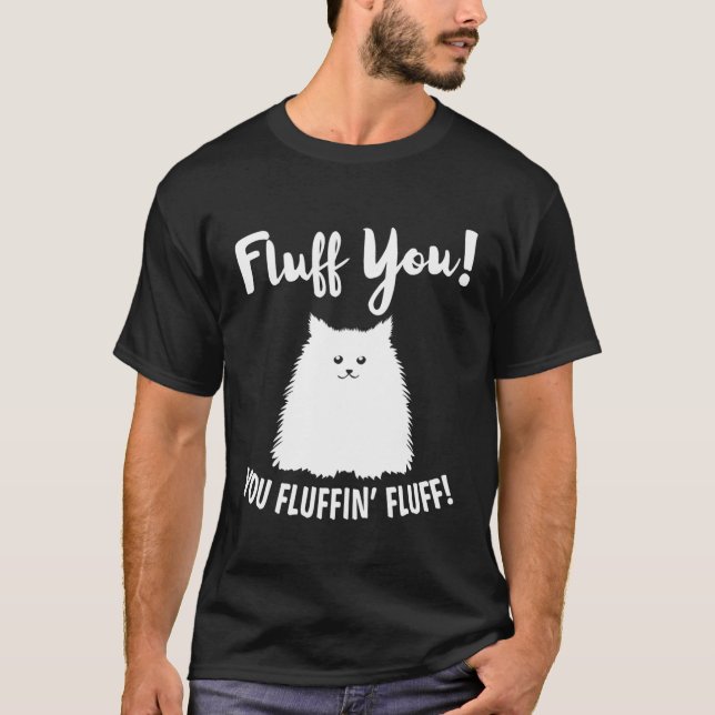 Camiseta Fluff You Fluffin' Fluff Hilarious Cat Kitten (Anverso)