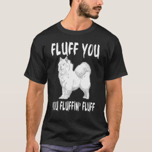 Camiseta Fluff You Fluffin Fluff Samoyage Dog Chiste Mascot
