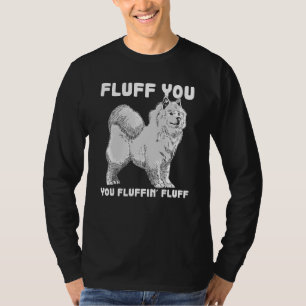 Camiseta Fluff You Fluffin Fluff Samoyage Dog Chiste Mascot