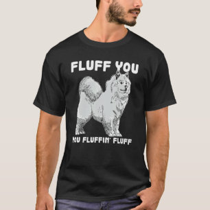 Camiseta Fluff You Fluffin Fluff Samoyage Dog Chiste Mascot