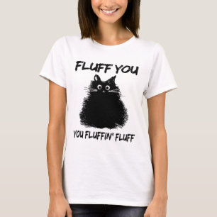 Camiseta ¡Fluff You Fluffin' Fluff Shirt Funny Cat Kitt