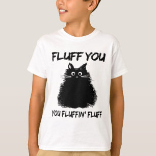 Camiseta ¡Fluff You Fluffin' Fluff Shirt Funny Cat Kitt