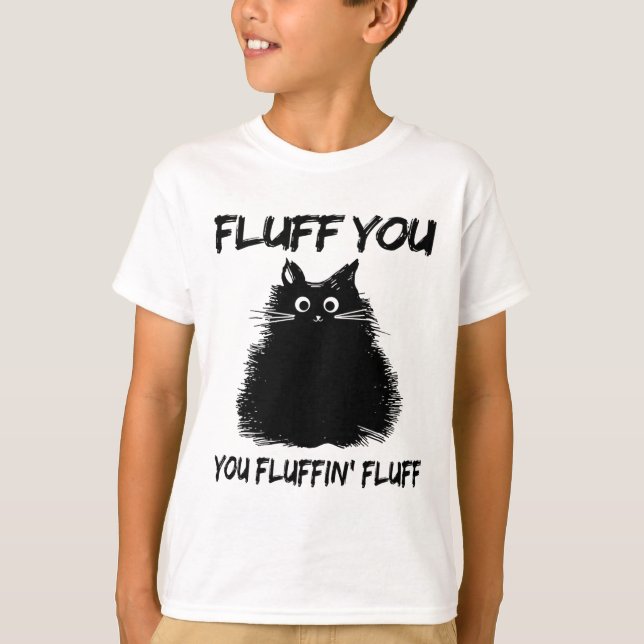Camiseta ¡Fluff You Fluffin' Fluff Shirt Funny Cat Kitt (Anverso)