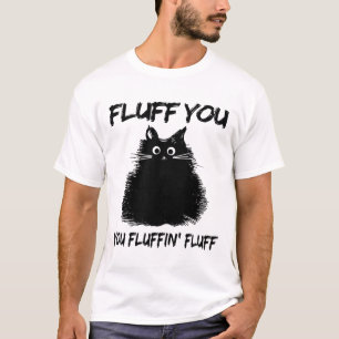 Camiseta ¡Fluff You Fluffin' Fluff Shirt Funny Cat Kitt