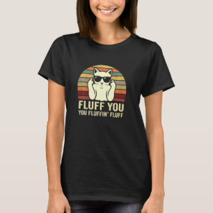 Camiseta Fluff You Fluffin' Funny Cat Sarcástico Chiste