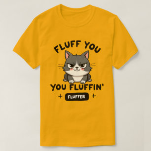 Camiseta Fluff You, Gato Enojado con Mucho Fluff