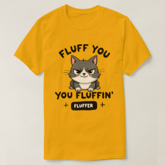 Camiseta Fluff You, Gato Enojado con Mucho Fluff