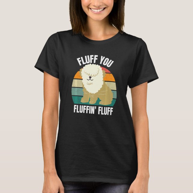 Camiseta Fluff You You Fluffin  Dog Puppy  Sarcastic 2022 (Anverso)