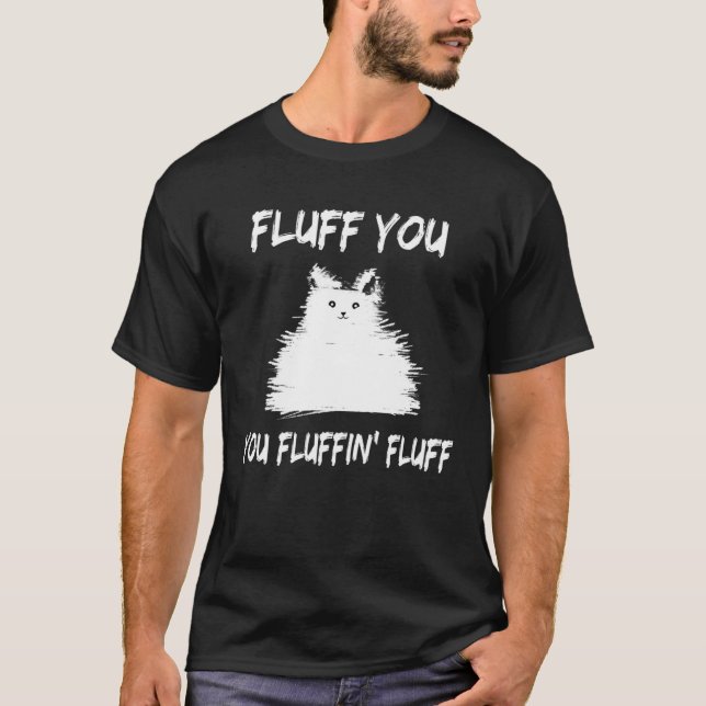 Camiseta Fluff You You Fluffin' Fluff  Cat Kitten (Anverso)