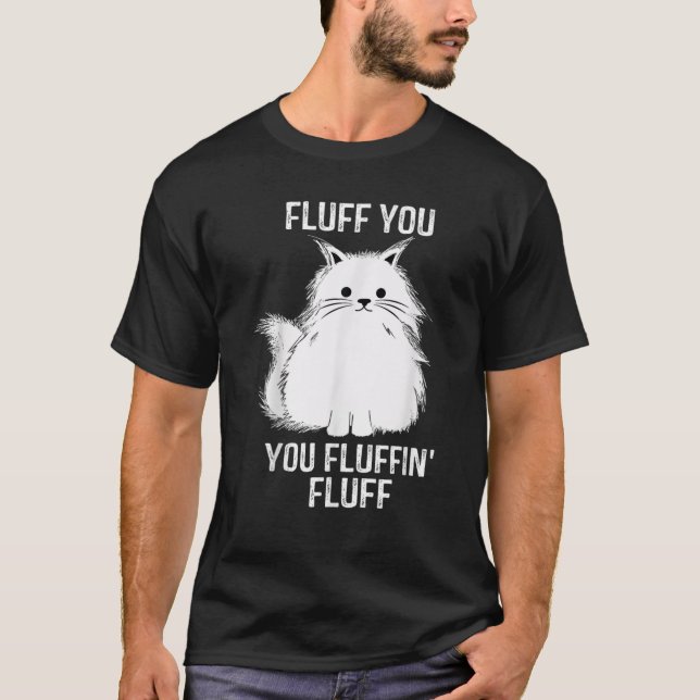 Camiseta Fluff You - You Fluffin' Fluff Funny Cat Lover Gif (Anverso)