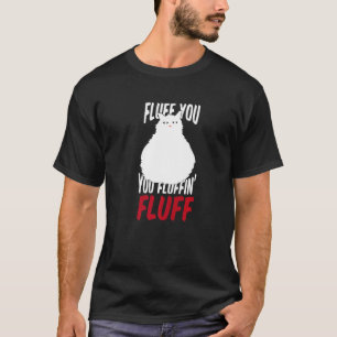 Camiseta Fluff You You Fluffin' Fluff Gato Gatito Mascota
