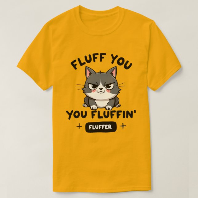 Camiseta Fluff You, You Fluffin’ Fluffer Angry Cat (Diseño del anverso)