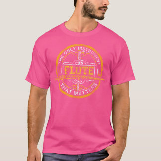 Camiseta Flute El Único Instrumento Que Importa El Jugar Fl