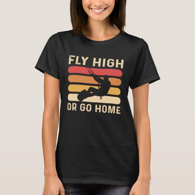 Camiseta Fly High Or Go Home Kitesurfing and Kiteboarding (Anverso)