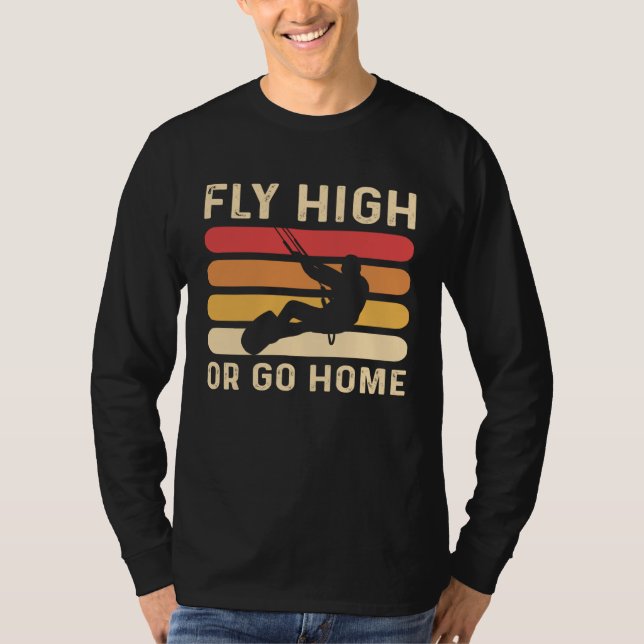 Camiseta Fly High Or Go Home Kitesurfing and Kiteboarding (Anverso)