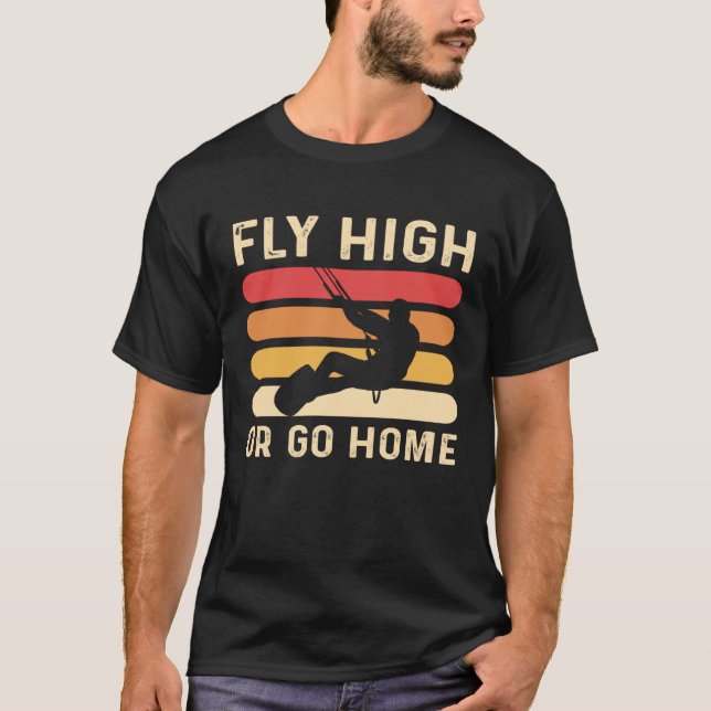 Camiseta Fly High Or Go Home Kitesurfing and Kiteboarding (Anverso)