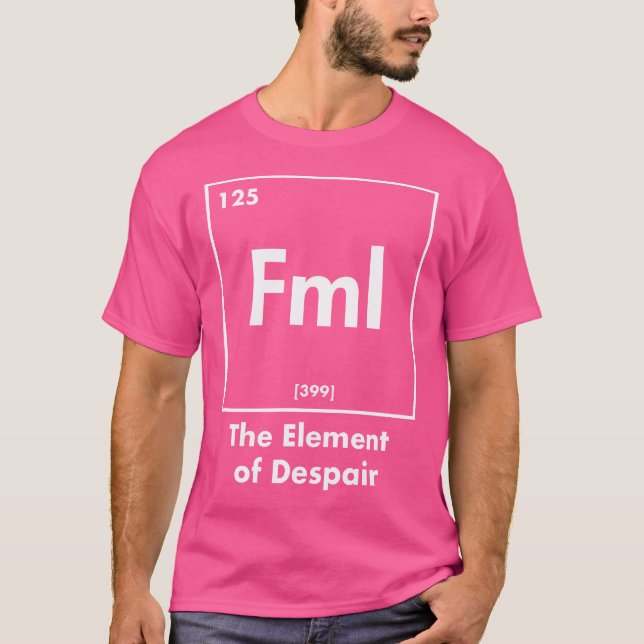 Camiseta Fml The Element Of Despair Funny Internet Acronym (Anverso)