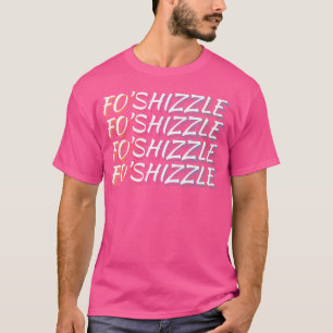Camiseta Fo Shizzle Gracioso Rap De Novedad Sarcástica De G