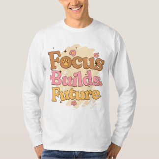 Camiseta Focus Builds Future Student Motivation