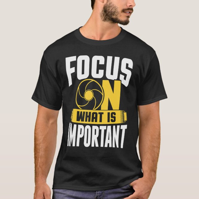 Camiseta Focus On What Is Important Photographer Camera 1 (Anverso)