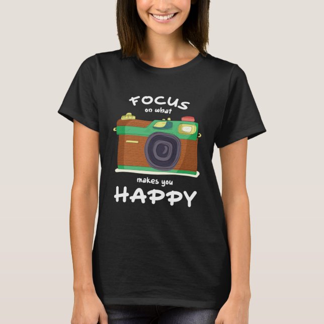 Camiseta Focus On What Make You Happy Photographer Camera (Anverso)