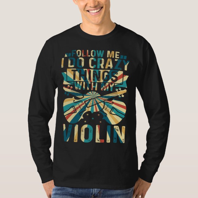 Camiseta Follow Me I Do Crazy Things With My Violin Crazy V (Anverso)