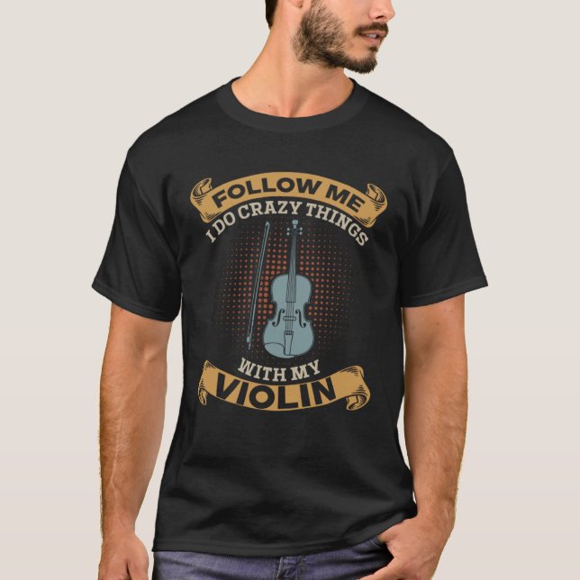 Camiseta Follow Me I Do Crazy Things With My Violin Violini (Anverso)