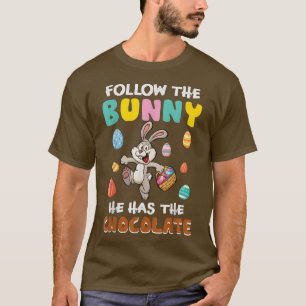 Camiseta Follow The Bunny He Has The Chocolate Funny Easter