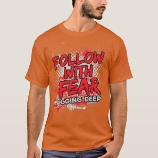 Camiseta Follow With Fear Im Going Deep Off Road Mudding AT