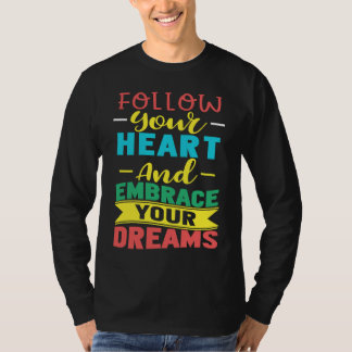 Camiseta Follow Your Heart and Embrace Your Dreams Positive