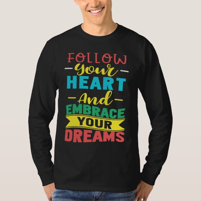 Camiseta Follow Your Heart and Embrace Your Dreams Positive (Anverso)