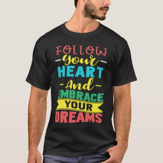 Camiseta Follow Your Heart and Embrace Your Dreams Positive