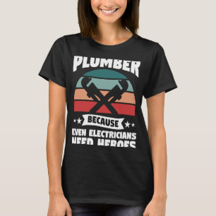 Camiseta Fontanero Porque Hasta Los Electricistas Necesitan