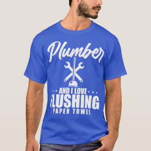 Camiseta Fontanero Y Me Encanta La Toalla De Papel Flushing