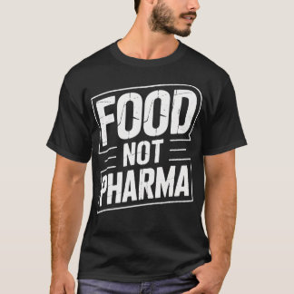 Camiseta Food Not Pharma Advocate  Health Enthusiasts  Ever